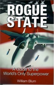 Rogue State: A Guide to the World's Only Superpower