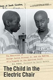 The Child in the Electric Chair: The Execution of George Junius Stinney Jr. and the Making of a Tragedy in the American South