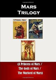 Mars Trilogy (A Princess of Mars / The Gods of Mars / The Warlord of Mars)