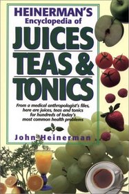 Heinerman's Encyclopedia of Juices Teas  Tonics