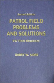 Patrol Field Problems and Solutions: 847 Field Situations