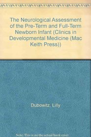 The Neurological Assessment of the Pre-Term and Full-Term Newborn Infant (Clinics in Developmental Medicine (Mac Keith Press))