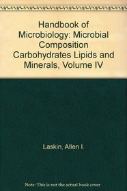 Handbook of Microbiology: Microbial Composition Carbohydrates Lipids and Minerals, Volume IV