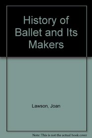 A History of Ballet and its Makers