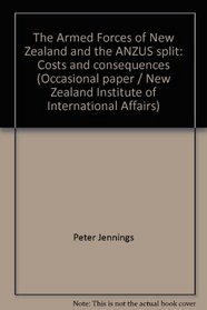 The Armed Forces of New Zealand and the ANZUS split: Costs and consequences (Occasional paper / New Zealand Institute of International Affairs)
