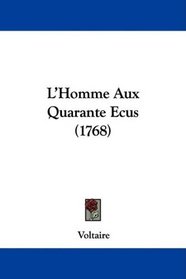 L'Homme Aux Quarante Ecus (1768) (French Edition)