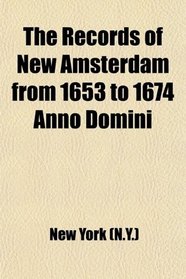 The Records of New Amsterdam From 1653 to 1674 Anno Domini; Minutes of the Court of Burgomasters and Schepens, Sept. 3, 1658 to Dec. 30, 1661,