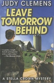 Leave Tomorrow Behind: A Stella Crown Mystery (Stella Crown Series)