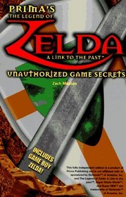 The Legend of Zelda : A Link to the Past: Unauthorized Game Secrets (Secrets of the Games Series)