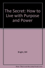 The Secret: How to Live with Purpose and Power