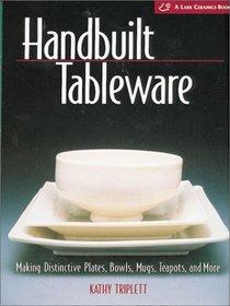 Handbuilt Tableware: Making Distinctive Plates, Bowls, Mugs, Teapots and More: (A Lark Ceramics Book)