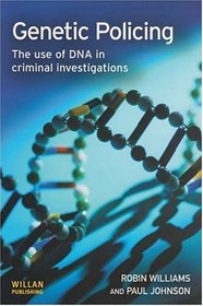 Genetic Policing: The Use of DNA in Criminal Investigations