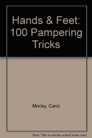 Handbag Honeys: Hands  Feet : 100 Pampering Tricks