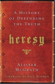 Heresy: A History of Defending the Truth