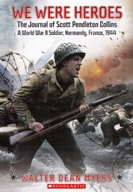 We Were Heroes: The Journal Of Scott Pendleton Collins, A World War II Soldier, Normandy, France, 1944 (Turtleback School & Library Binding Edition)