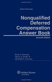 Nonqualified Deferred Compensation Answer Book, 7th Edition