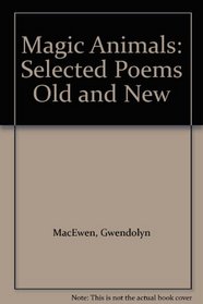 Magic animals: Selected poems old and new