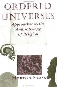Ordered Universes: Approaches to the Anthropology of Religion