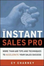 The Instant Sales Pro: More Than 600 Tips and Techniques to Accelerate Your Sales Success