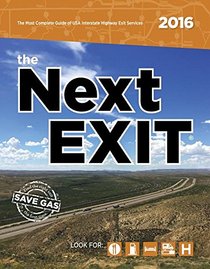 the Next EXIT 2016 (Next Exit: The Most Complete Interstate Highway Guide Ever Printed)