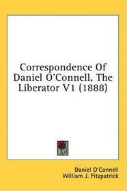 Correspondence Of Daniel O'Connell, The Liberator V1 (1888)