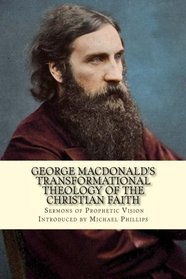 GEORGE MACDONALD?S   TRANSFORMATIONAL THEOLOGY OF THE CHRISTIAN FAITH