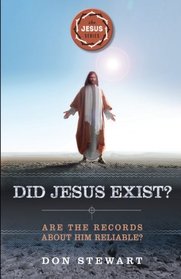 Did Jesus Exist?: Are the Records about Him Reliable? (The Jesus Series)