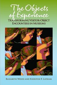 Objects of Experience: Transforming Visitor-Object Encounters in Museums