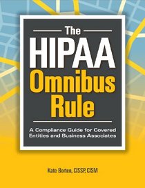 The HIPAA Omnibus Rule: A Compliance Guide for Covered Entities and Business Associates