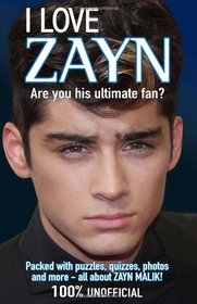 I Love Zayn: Are You His Ultimate Fan? (I Love One Direction)