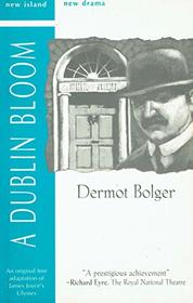 A Dublin Bloom: An Original Free Adaptation of James Joyce's Ulysses (New Island/New Drama)