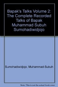 Bapak's Talks: v. 2: The Complete Recorded Talks of Muhammad-Subuh Sumohadiwidjojo (English and Indonesian Edition)