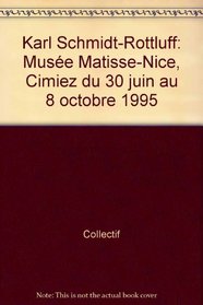 Karl Schmidt-Rottluff: Musee Matisse, Nice, Cimiez, du 30 juin au 8 octobre 1995 (French Edition)