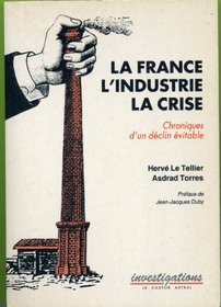 La France, l'industrie, la crise: Chroniques d'un declin evitable (Investigations) (French Edition)