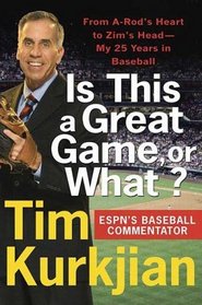 Is This a Great Game, or What?: From A-Rod's Heart to Zim's Head---My 25 Years in Baseball