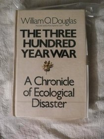 The three hundred year war: A chronicle of ecological disaster