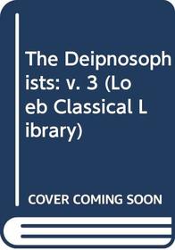 The Deipnosophists: v. 3 (Loeb Classical Library)