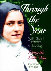 Through the Year With Saint Therese of Lisieux: Living the Little Way