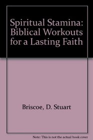 Spiritual Stamina: Biblical Workouts for a Lasting Faith