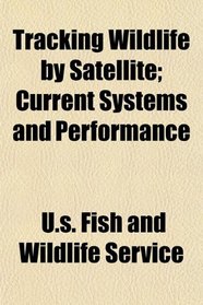 Tracking Wildlife by Satellite; Current Systems and Performance