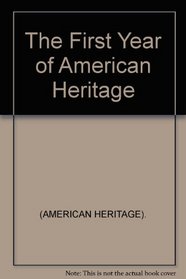 First Year of American Heritage: The Complete Contents of the First Six Issues of 