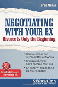 Negotiating With Your Ex: Divorce is Only the Beginning (Self-Counsel Reference)