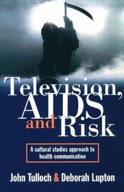Television AIDS and Risk: A Cultural Studies Approach to Health Communication (Australian Cultural Studies)
