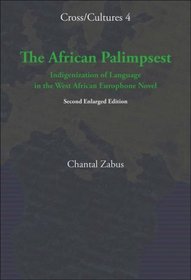 The African Palimpsest: Indigenization of Language in the West African Europhone Novel. (Cross Cultures Readings in the Post/Colonial Literatures in English)