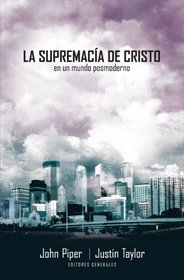 La supremacia de Cristo en un mundo postmoderno (Spanish Edition)