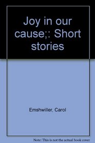 Joy in our cause;: Short stories