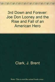 3rd Down and Forever: Joe Don Looney and the Rise and Fall of an American Hero