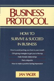 Business Protocol: How to Survive and Succeed in Business