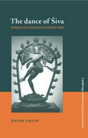 The Dance of Siva : Religion, Art and Poetry in South India (Cambridge Studies in Religious Traditions)