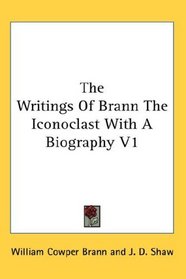 The Writings Of Brann The Iconoclast With A Biography V1